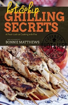 Hot & hip grilling secrets : a fresh look at cooking with fire