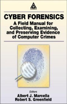 Cyber Forensics - A Field Manual For Collecting, Examining, And Preserving Evidence Of Computer Crimes
