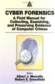 Cyber Forensics: A Field Manual for Collecting, Examining, and Preserving Evidence of Computer Crimes