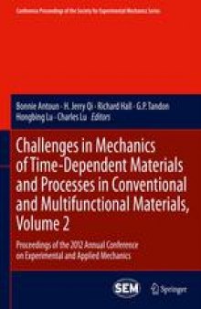 Challenges in Mechanics of Time-Dependent Materials and Processes in Conventional and Multifunctional Materials, Volume 2: Proceedings of the 2012 Annual Conference on Experimental and Applied Mechanics
