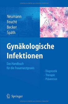 Gynäkologische Infektionen: Das Handbuch für die Frauenarztpraxis - Diagnostik - Therapie - Prävention