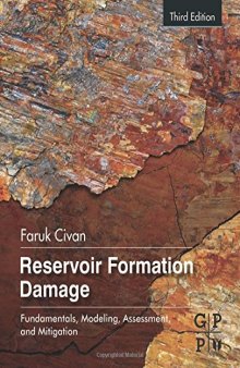 Reservoir formation damage : fundamentals, modeling, assessment, and mitigation