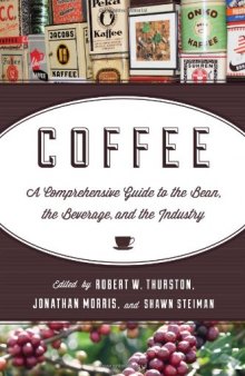 Coffee: A Comprehensive Guide to the Bean, the Beverage, and the Industry