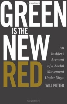 Green is the new red : an insider's account of a social movement under siege