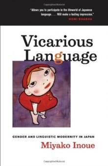 Vicarious Language: Gender and Linguistic Modernity in Japan (Asia: Local Studies   Global Themes)
