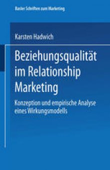 Beziehungsqualität im Relationship Marketing: Konzeption und empirische Analyse eines Wirkungsmodells