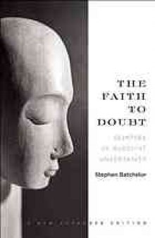 The faith to doubt : glimpses of Buddhist uncertainty