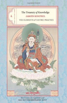 Treasury of Knowledge: Book 8, Part 3: The Elements of Tantric Practice: A General Exposition of the Process of Meditation in the Indestructible Way of Secret Mantra