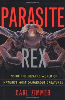 Parasite Rex: Inside the Bizarre World of Nature's Most Dangerous Creatures  