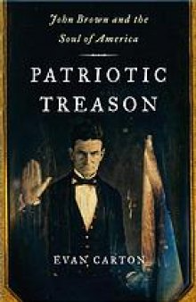 Patriotic treason: John Brown and the soul of America