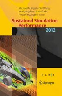 Sustained Simulation Performance 2012: Proceedings of the joint Workshop on High Performance Computing on Vector Systems, Stuttgart (HLRS), and Workshop on Sustained Simulation Performance, Tohoku University, 2012