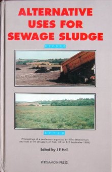 Alternative Uses for Sewage Sludge. Proceedings of a Conference Organised by WRc Medmenham and Held at the University of York, UK on 5–7 September 1989
