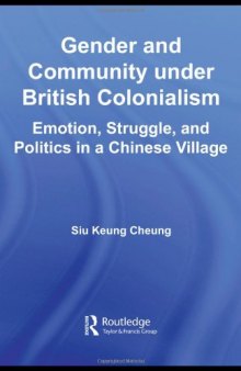Gender and Community Under British Colonialism: Emotion, Struggle and Politics in a Chinese Village 
