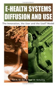 E-Health Systems Diffusion and Use: The Innovation, the User and the UseIT Model  