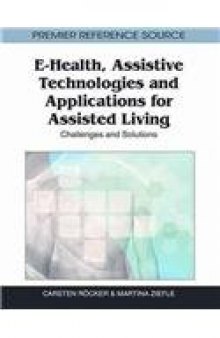 E-Health, Assistive Technologies and Applications for Assisted Living: Challenges and Solutions  