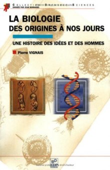 Origines de la biologie contemporaine : une histoire des idées et des hommes