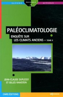 Paléoclimatologie : Tome 2, Enquête sur les climats anciens