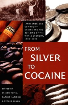 From Silver to Cocaine: Latin American Commodity Chains and the Building of the World Economy, 1500–2000