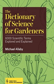 The dictionary of science for gardeners : 6000 scientific terms explored and explained
