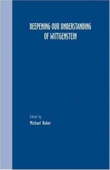 Deepening our Understanding of Wittgenstein