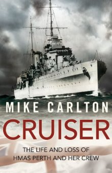 Cruiser: The Life and Loss of HMAS Perth