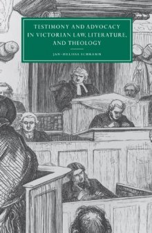 Testimony and Advocacy in Victorian Law, Literature, and Theology (Cambridge Studies in Nineteenth-Century Literature and Culture)