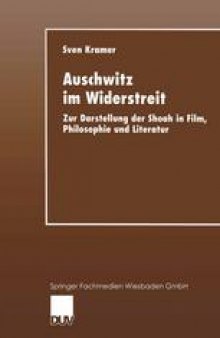 Auschwitz im Widerstreit: Zur Darstellung der Shoah in Film, Philosophie und Literatur