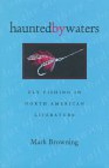 Haunted By Waters: Fly Fishing In North American Literature