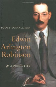 Edwin Arlington Robinson: A Poet's Life