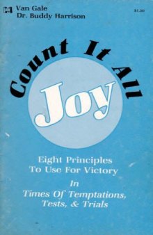 Count it all joy : eight principles to use for victory in times of temptations, tests, & trials