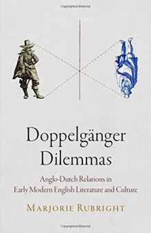 Doppelgänger dilemmas : Anglo-Dutch relations in early modern English literature and culture