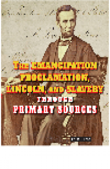 The Emancipation Proclamation, Lincoln, and Slavery Through Primary Sources
