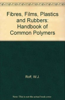 Fibres, Films, Plastics and Rubbers. A Handbook of Common Polymers
