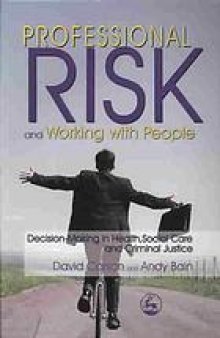 Professional risk and working with people : decision-making in health, social care and criminal justice