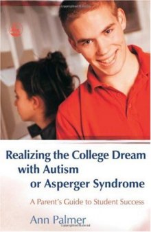 Realizing the College Dream With Autism or Asperger Syndrome: A Parent's Guide to Student Success