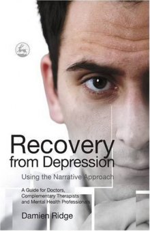 Recovery from depression using the narrative approach: a guide for doctors, complementary therapists, and mental health professionals  