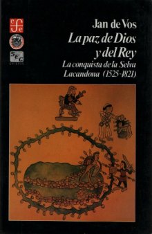 La paz de Dios y del Rey: La conquista de la Selva Lacandona (1525-1581)