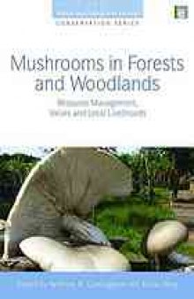 Mushrooms in forests and woodlands : resource management, values and local livelihoods