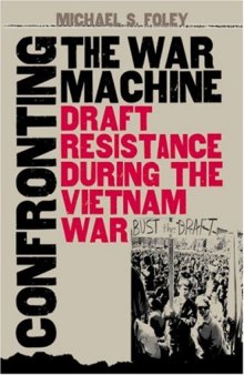 Confronting the war machine: draft resistance during the Vietnam War