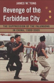 Revenge of the Forbidden City: The Suppression of the Falungong in China, 1999-2005