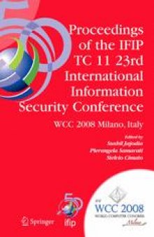 Proceedings of The Ifip Tc 11 23rd International Information Security Conference: IFIP 20th World Computer Congress, IFIP SEC’08, September 7-10, 2008, Milano, Italy