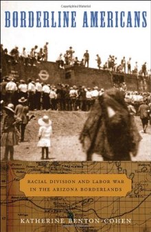 Borderline Americans: Racial Division and Labor War in the Arizona Borderlands