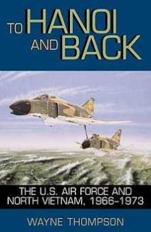 To Hanoi and Back: The United States Air Force and North Vietnam 1966–1973