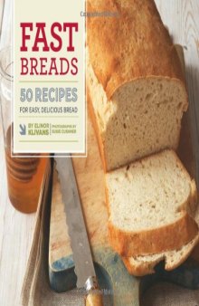 Fast Breads: 50 Recipes for Easy, Delicious Bread