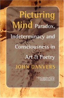 Picturing Mind: Paradox, Indeterminacy and Consciousness in Art & Poetry (Consciousness, Literature and the Arts 3) (Consciousness, Literature & the Arts)