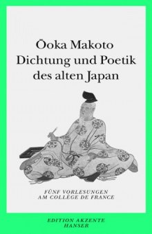 Dichtung und Poetik des alten Japan. Fünf Vorlesungen am Collège de France