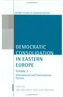 Democratic Consolidation in Eastern Europe: Volume 2: International and Transnational Factors (Oxford Studies in Democratization)