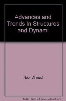Advances and Trends in Structures and Dynamics. Papers Presented at the Symposium on Advances and Trends in Structures and Dynamics, Held 22–25 October 1984, Washington, D.C.