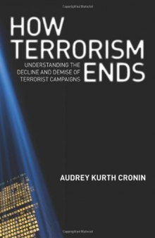How Terrorism Ends: Understanding the Decline and Demise of Terrorist Campaigns  