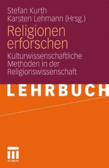 Religionen erforschen: Kulturwissenschaftliche Methoden in der Religionswissenschaft  
